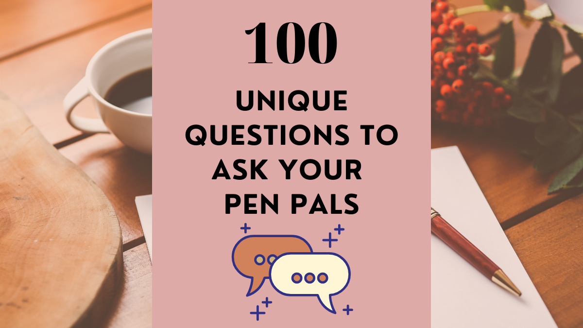 100 Fun & Interesting Questions to Get to Know Your Pen Pal